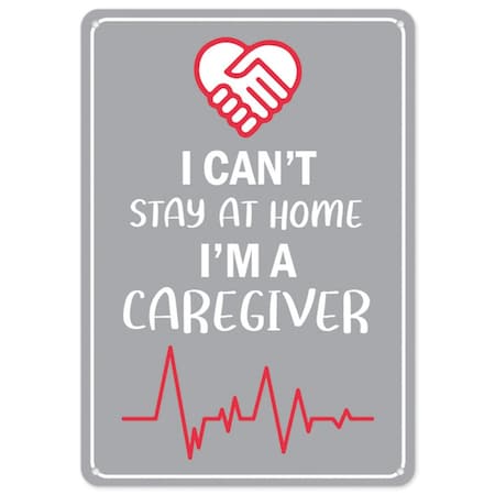 Signmission Public Sign, I Cant Stay Home I'm Caregiver, 7in X 5in, 7" W, 5" H, I Cant Stay Home I'm Caregiver OS-NS-D-57-25546